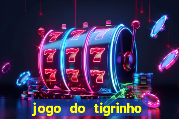 jogo do tigrinho sem depositar nada